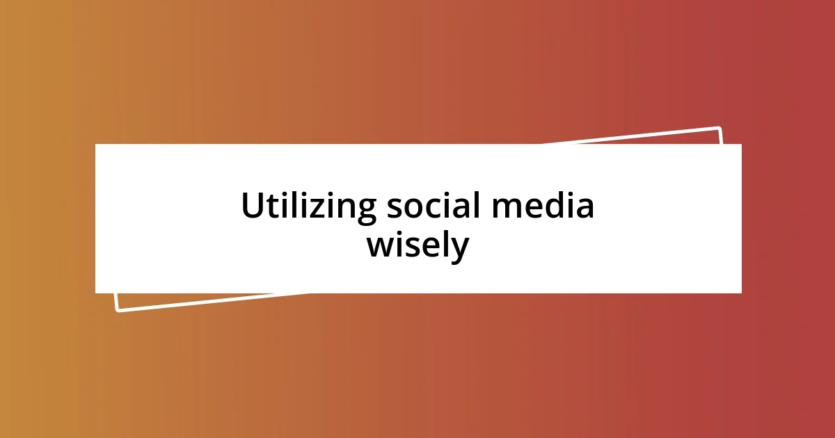 Utilizing social media wisely