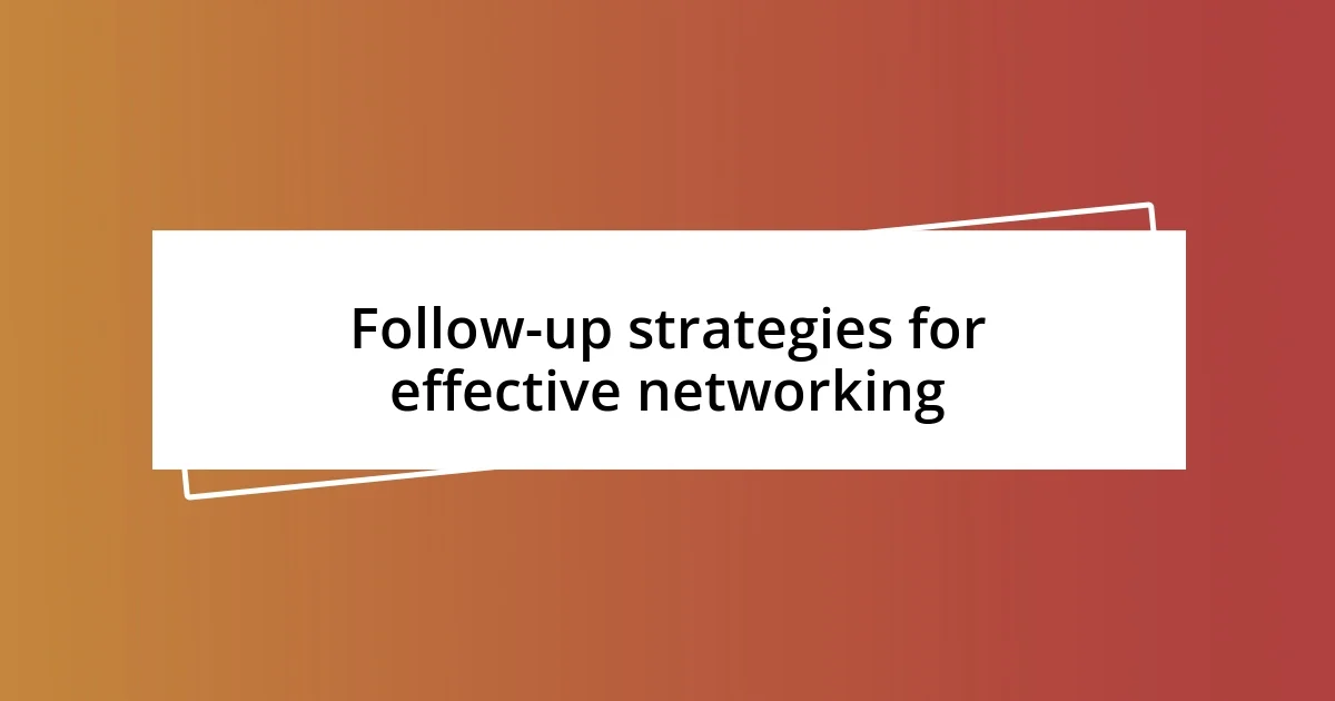 Follow-up strategies for effective networking