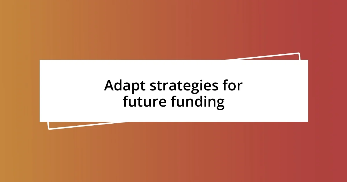 Adapt strategies for future funding