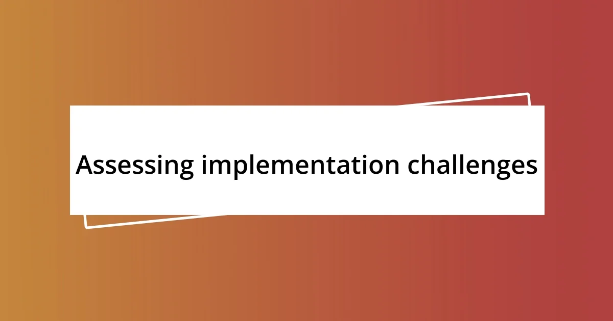 Assessing implementation challenges