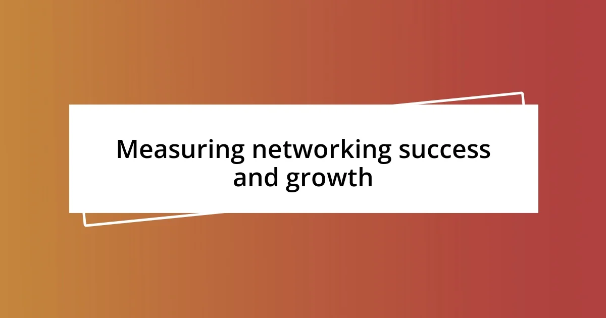 Measuring networking success and growth