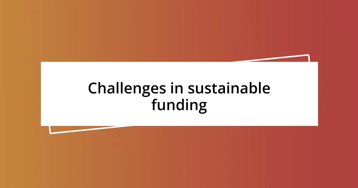 Challenges in sustainable funding