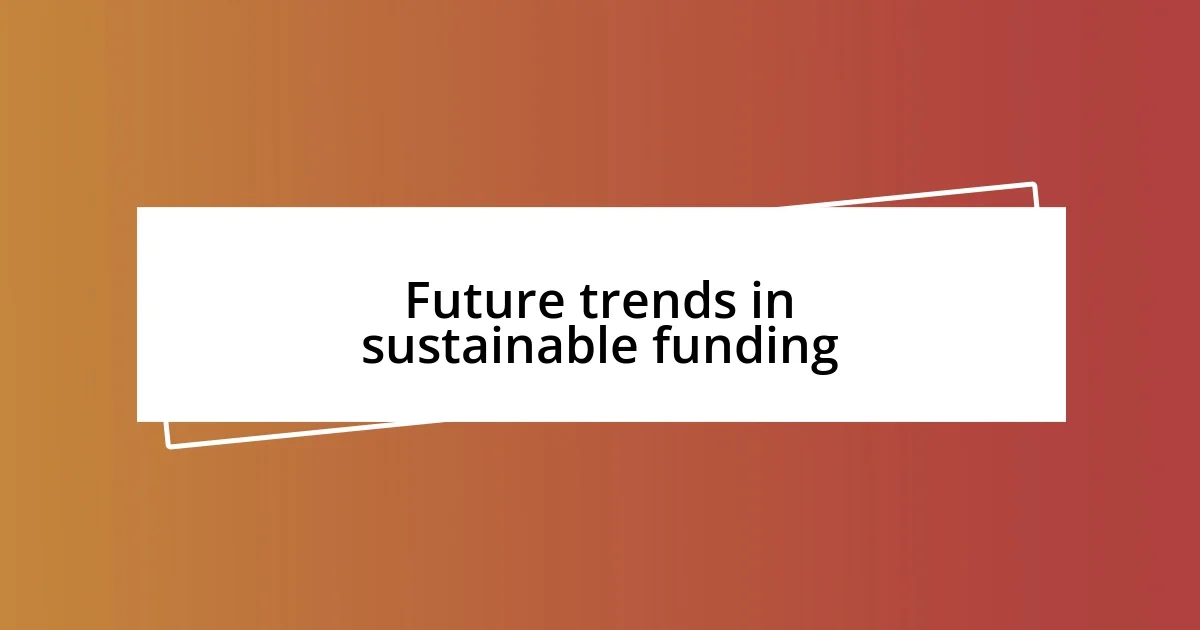 Future trends in sustainable funding