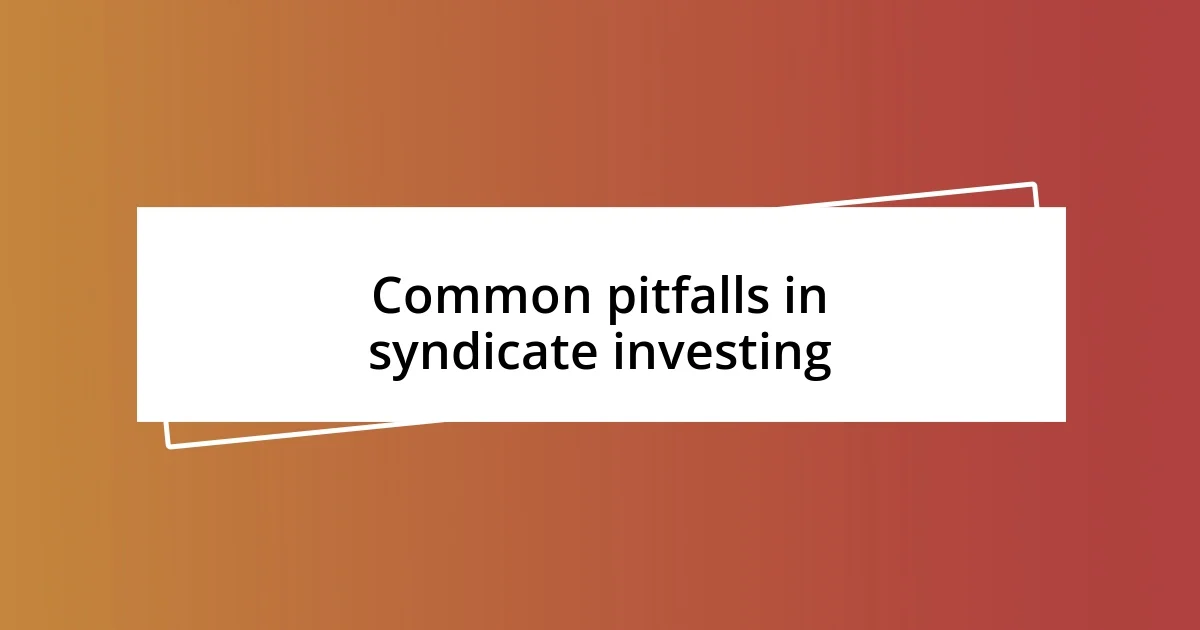 Common pitfalls in syndicate investing