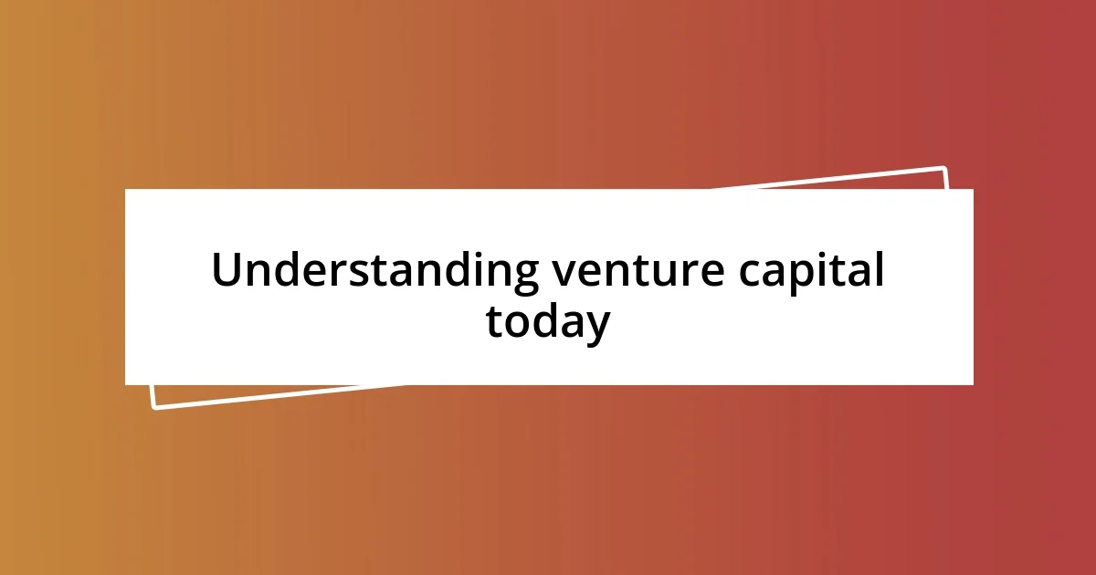 Understanding venture capital today