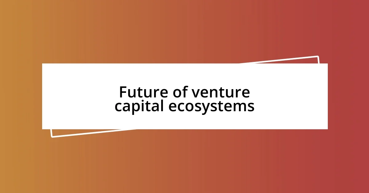 Future of venture capital ecosystems