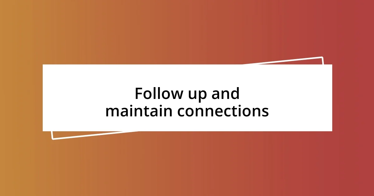 Follow up and maintain connections