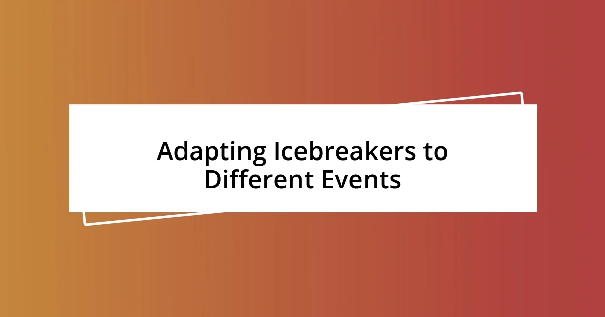 Adapting Icebreakers to Different Events