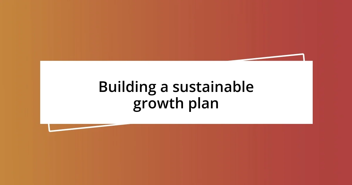 Building a sustainable growth plan