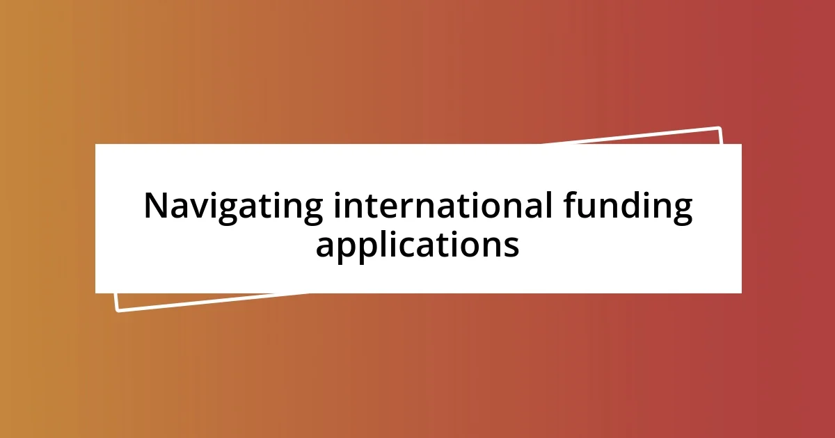 Navigating international funding applications