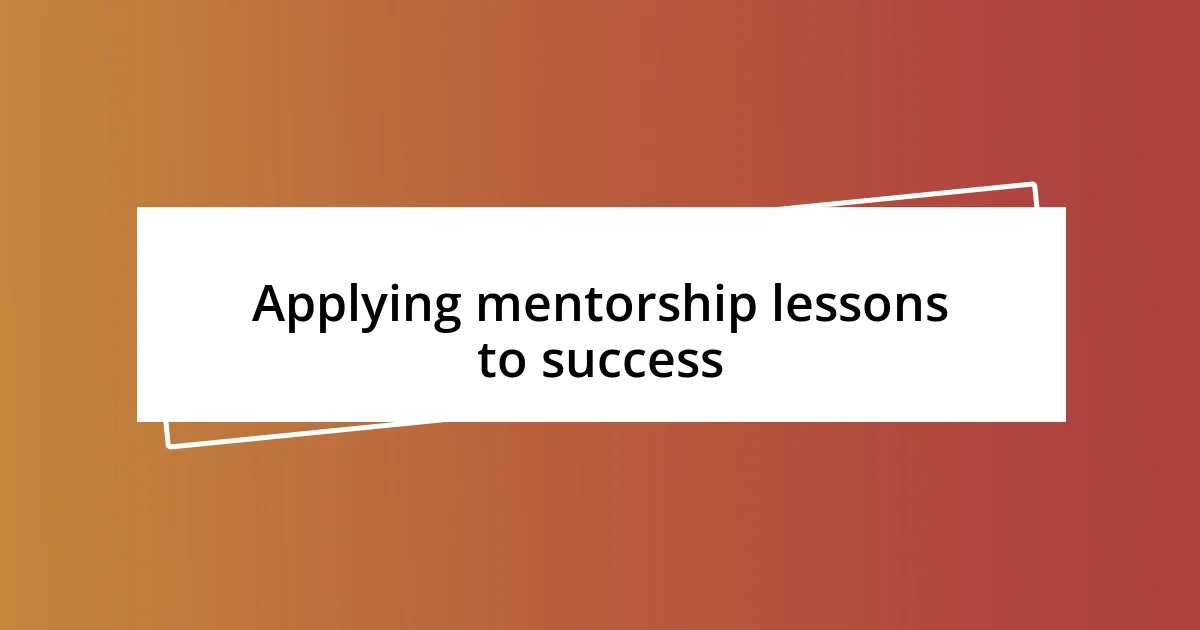 Applying mentorship lessons to success