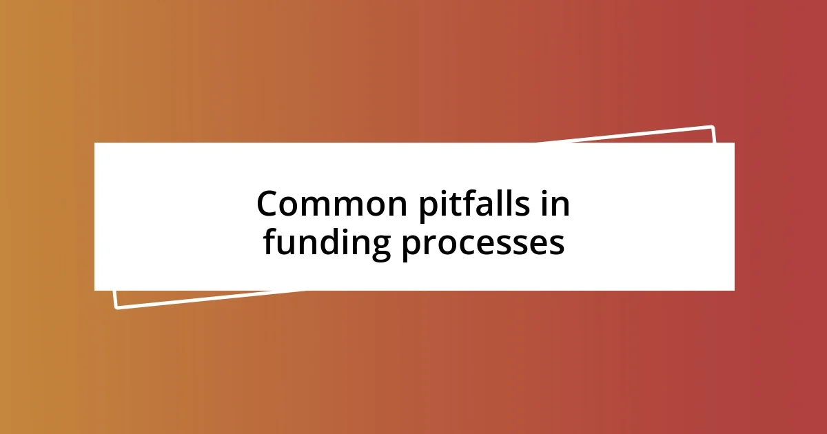 Common pitfalls in funding processes