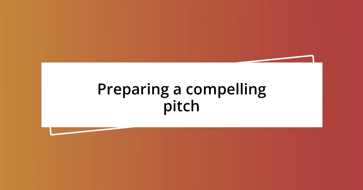 Preparing a compelling pitch