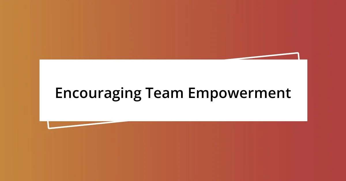 Encouraging Team Empowerment