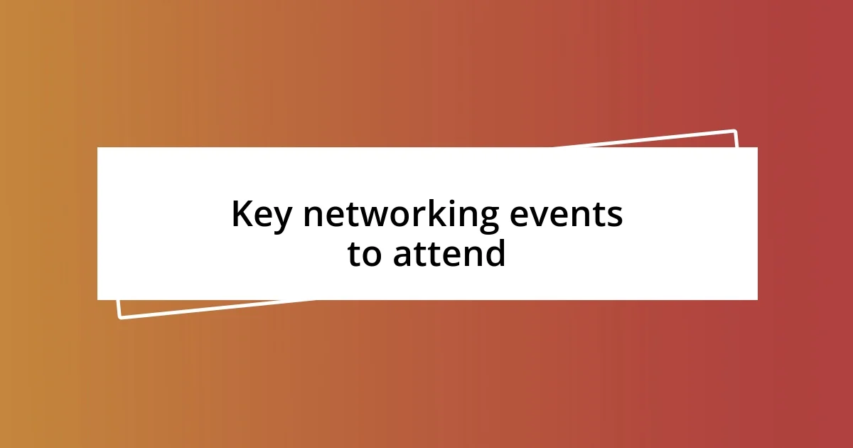 Key networking events to attend