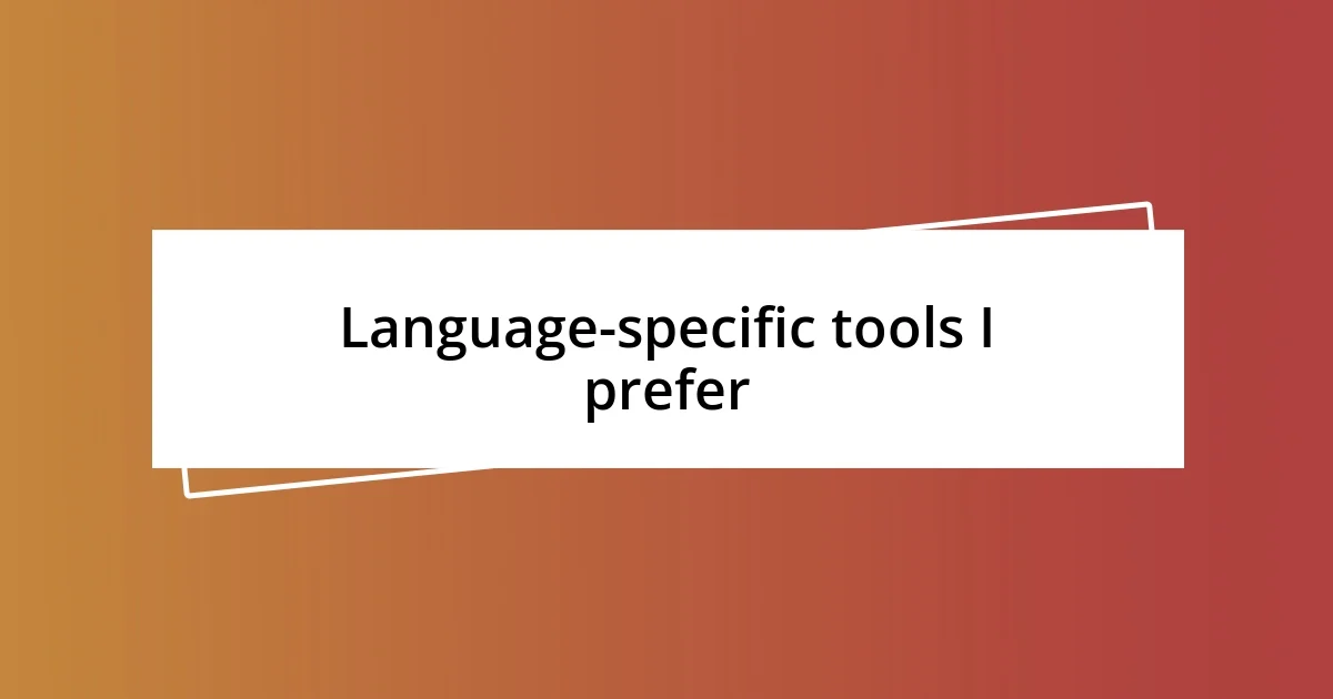 Language-specific tools I prefer