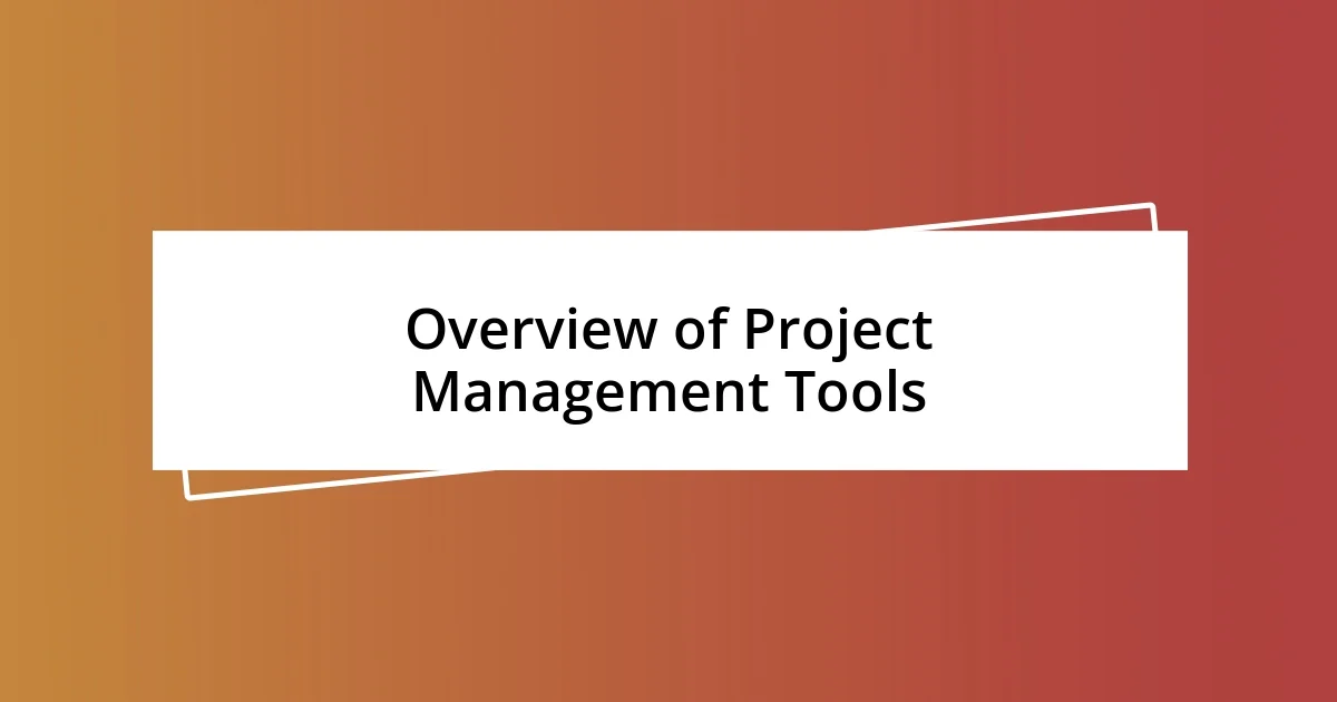 Overview of Project Management Tools