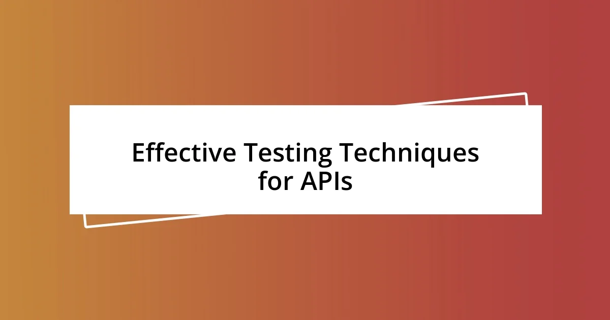 Effective Testing Techniques for APIs